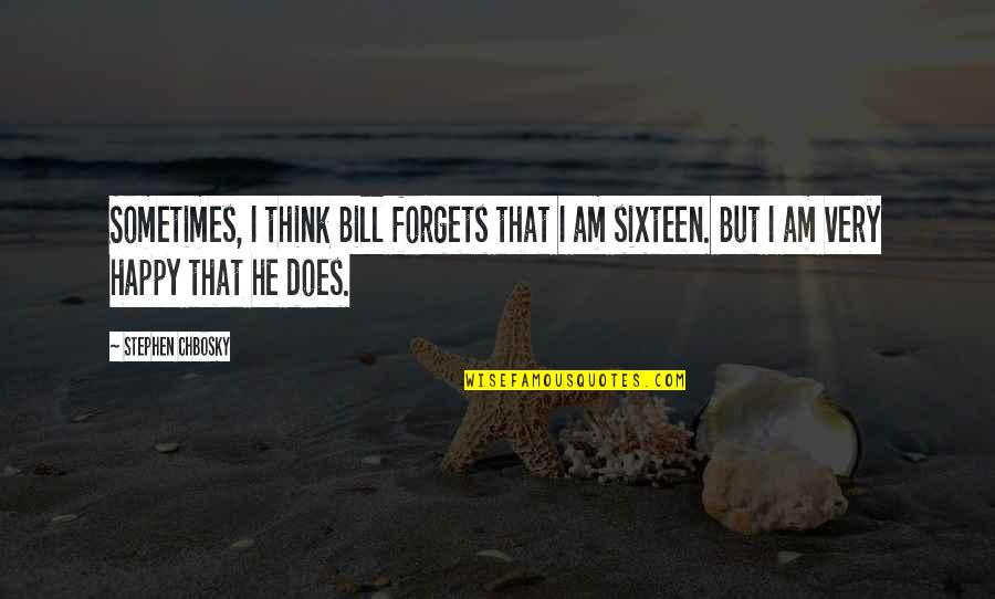 Am Happy For You Quotes By Stephen Chbosky: Sometimes, I think Bill forgets that I am