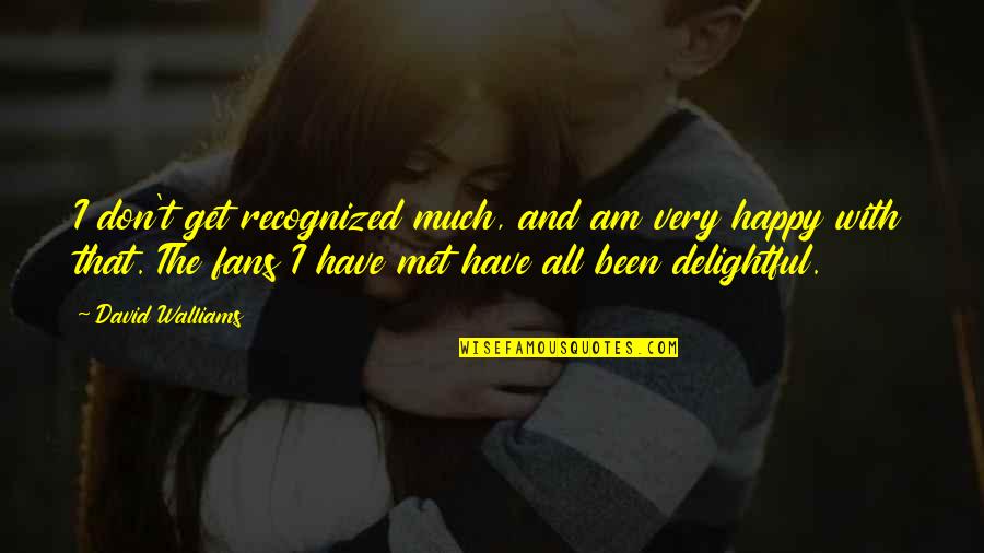 Am Happy I Met You Quotes By David Walliams: I don't get recognized much, and am very Am Happy I Met You Quotes By David Walliams: I don't get recognized much, and am very
