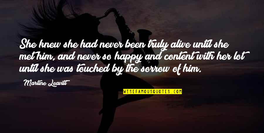 Am Happy I Met You Quotes By Martine Leavitt: She knew she had never been truly alive Am Happy I Met You Quotes By Martine Leavitt: She knew she had never been truly alive