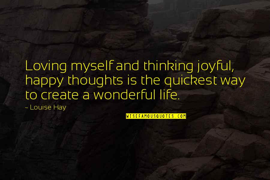 Am Happy Myself Quotes By Louise Hay: Loving myself and thinking joyful, happy thoughts is