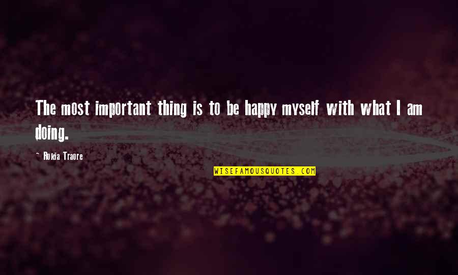 Am Happy Myself Quotes By Rokia Traore: The most important thing is to be happy Am Happy Myself Quotes By Rokia Traore: The most important thing is to be happy
