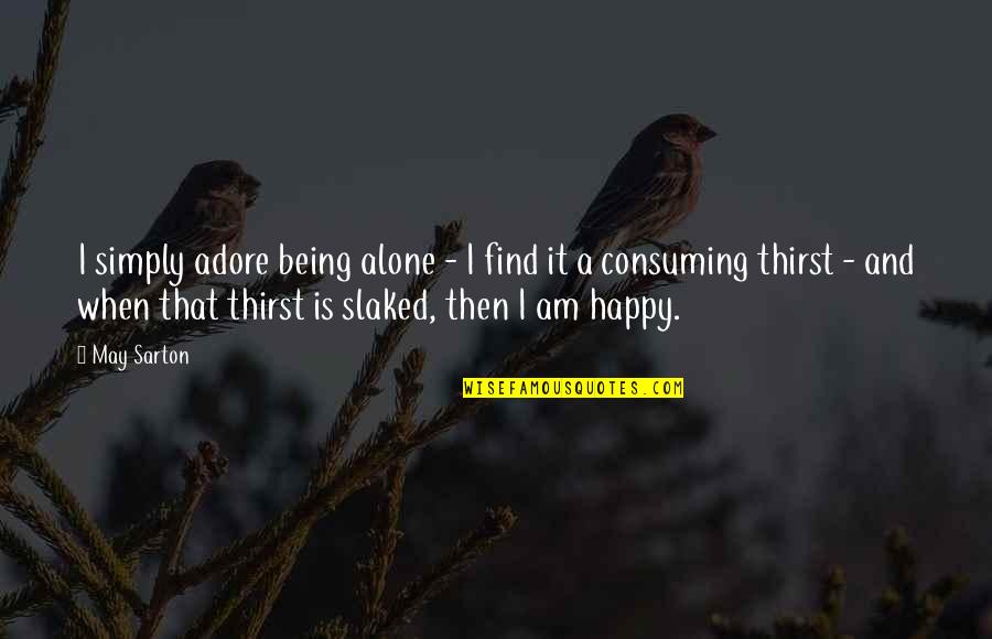 Am Happy With You Quotes By May Sarton: I simply adore being alone - I find