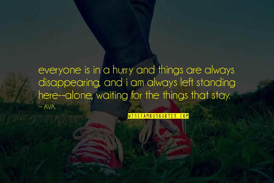 Am Here To Stay Quotes By AVA.: everyone is in a hurry and things are