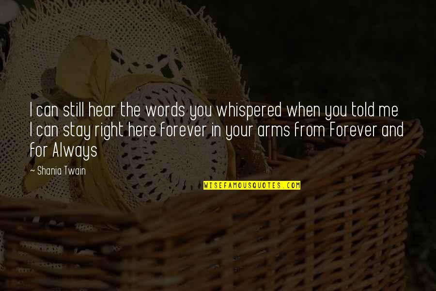 Am Here To Stay Quotes By Shania Twain: I can still hear the words you whispered