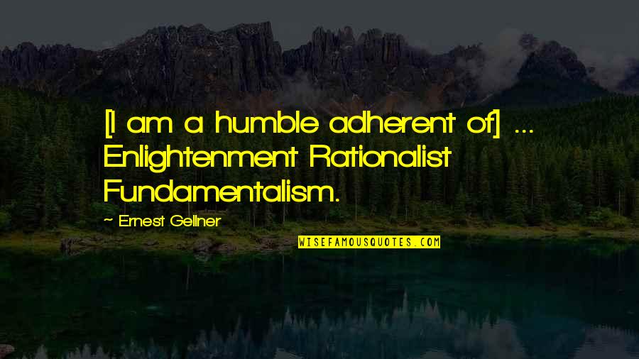 Am Humble Quotes By Ernest Gellner: [I am a humble adherent of] ... Enlightenment