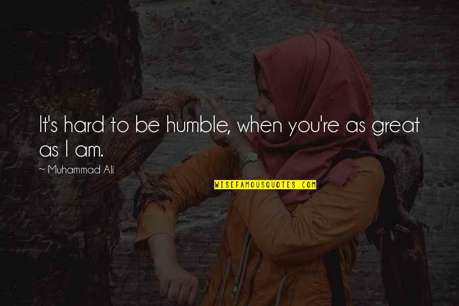 Am Humble Quotes By Muhammad Ali: It's hard to be humble, when you're as