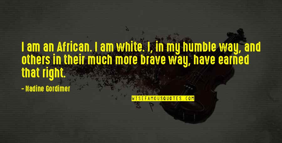 Am Humble Quotes By Nadine Gordimer: I am an African. I am white. I,