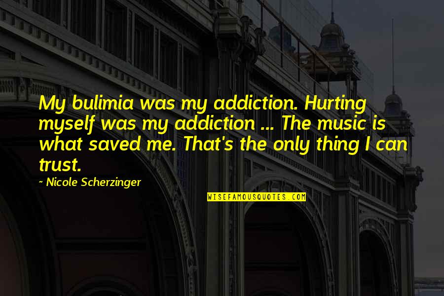 Am Hurting Quotes By Nicole Scherzinger: My bulimia was my addiction. Hurting myself was