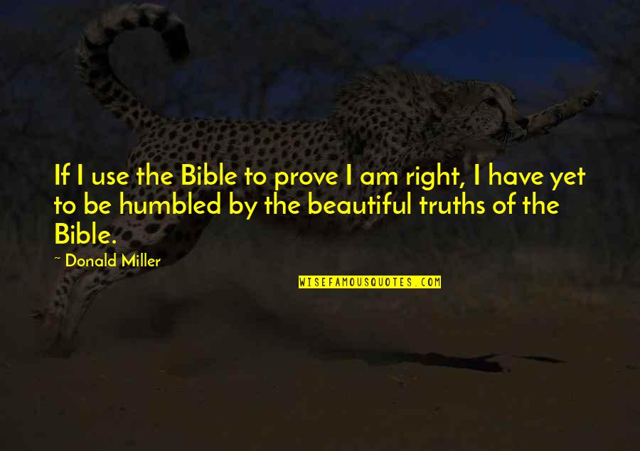 Am I Beautiful Quotes By Donald Miller: If I use the Bible to prove I Am I Beautiful Quotes By Donald Miller: If I use the Bible to prove I