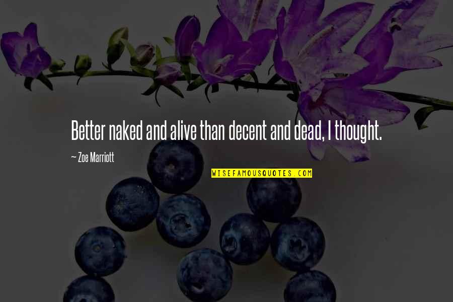 Am I Better Off Dead Quotes By Zoe Marriott: Better naked and alive than decent and dead,