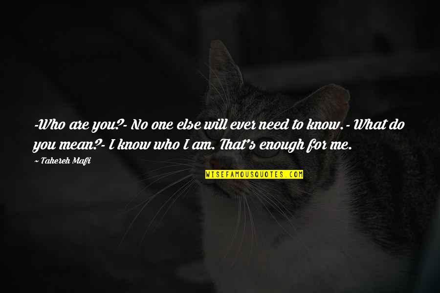 Am I Enough For You Quotes By Tahereh Mafi: -Who are you?- No one else will ever