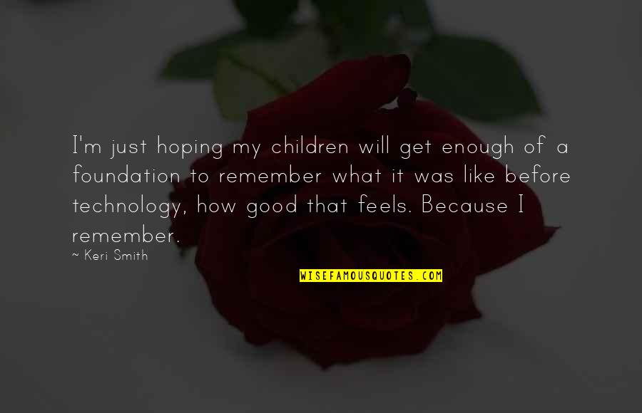 Am I Even Good Enough Quotes By Keri Smith: I'm just hoping my children will get enough