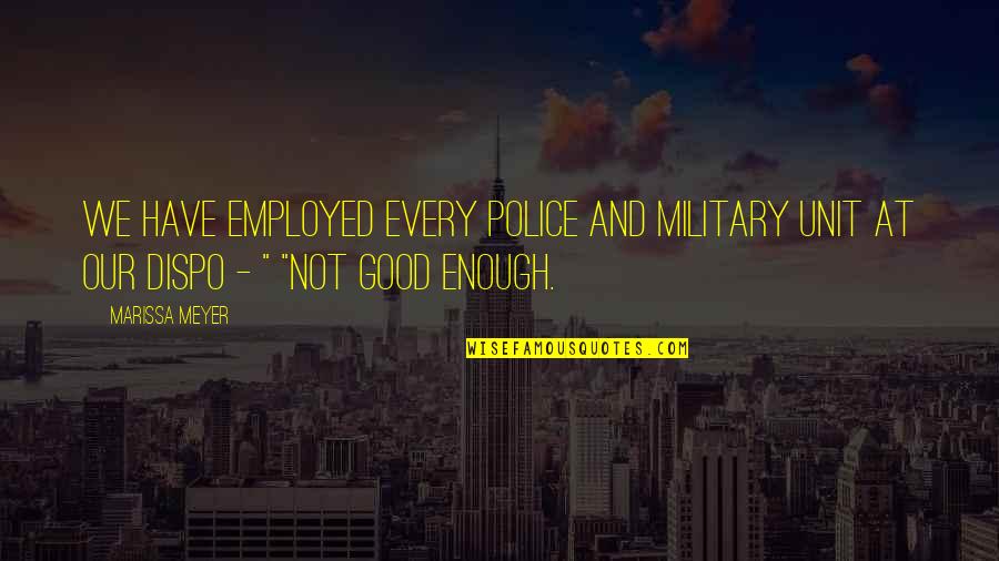 Am I Good Enough Now Quotes By Marissa Meyer: We have employed every police and military unit