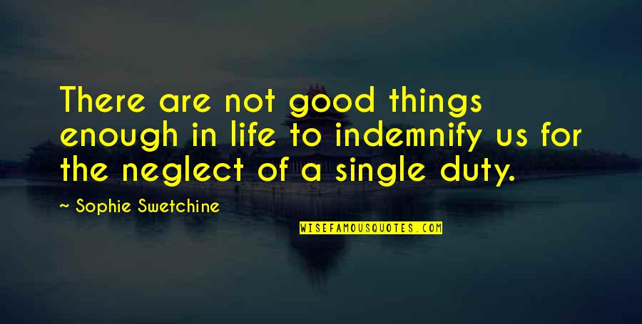 Am I Good Enough Now Quotes By Sophie Swetchine: There are not good things enough in life