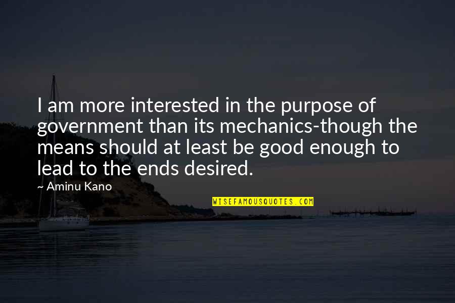 Am I Good Enough Quotes By Aminu Kano: I am more interested in the purpose of