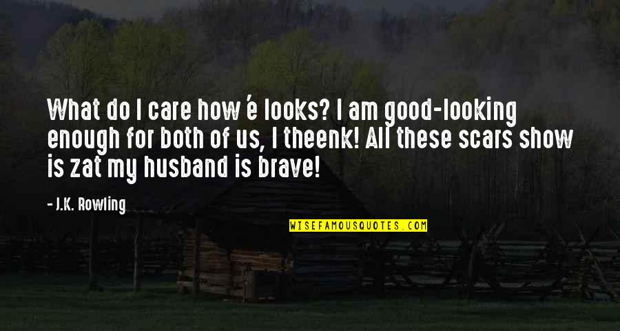 Am I Good Enough Quotes By J.K. Rowling: What do I care how 'e looks? I