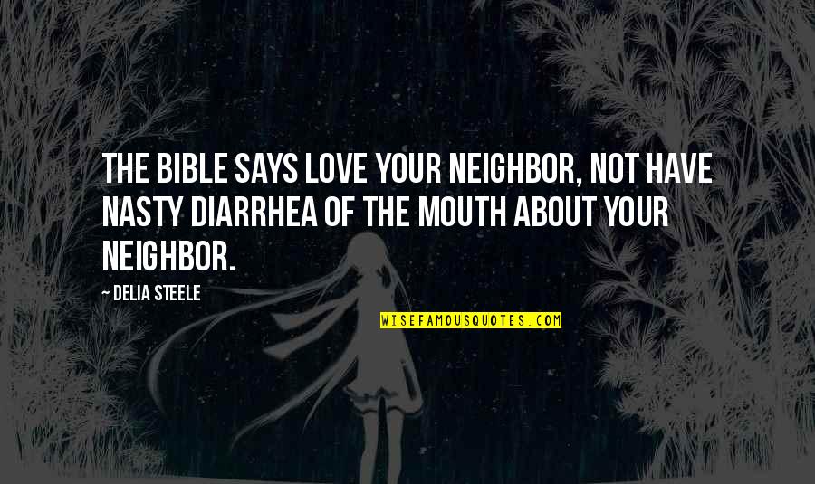 Am I Have No Mouth Quotes By Delia Steele: The Bible says love your neighbor, not have Am I Have No Mouth Quotes By Delia Steele: The Bible says love your neighbor, not have
