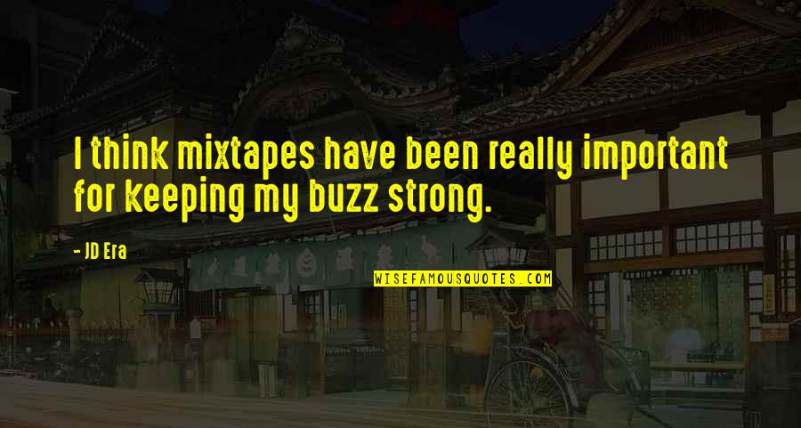 Am I Important To You Quotes By JD Era: I think mixtapes have been really important for