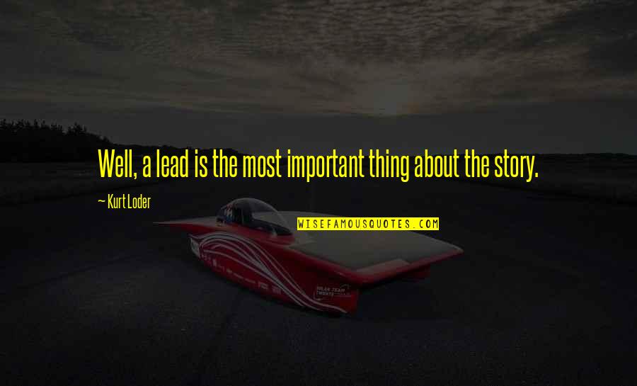 Am I Important To You Quotes By Kurt Loder: Well, a lead is the most important thing