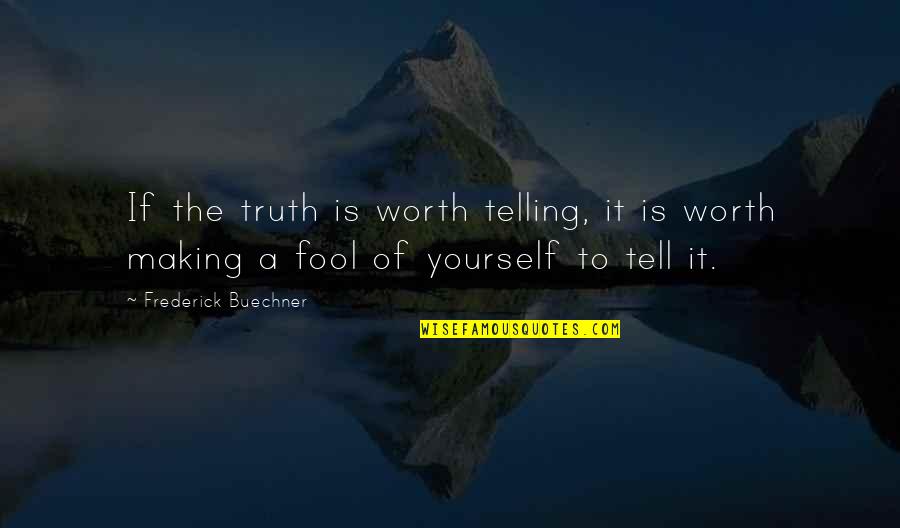 Am I Not Worth The Truth Quotes By Frederick Buechner: If the truth is worth telling, it is