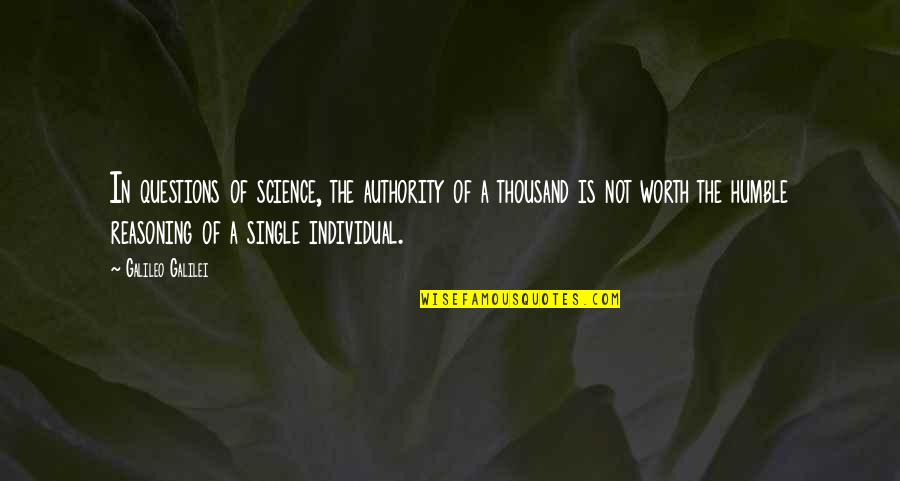 Am I Not Worth The Truth Quotes By Galileo Galilei: In questions of science, the authority of a