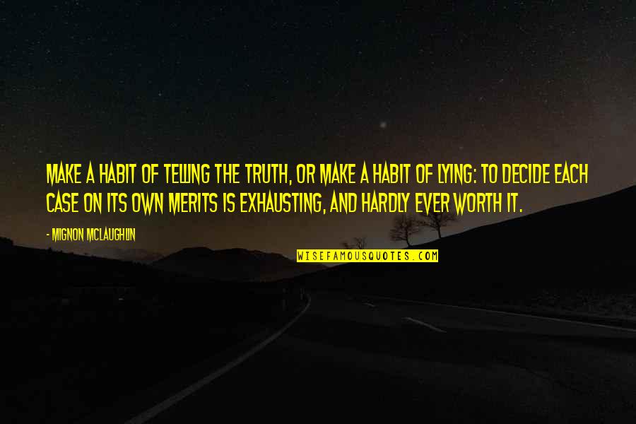 Am I Not Worth The Truth Quotes By Mignon McLaughlin: Make a habit of telling the truth, or