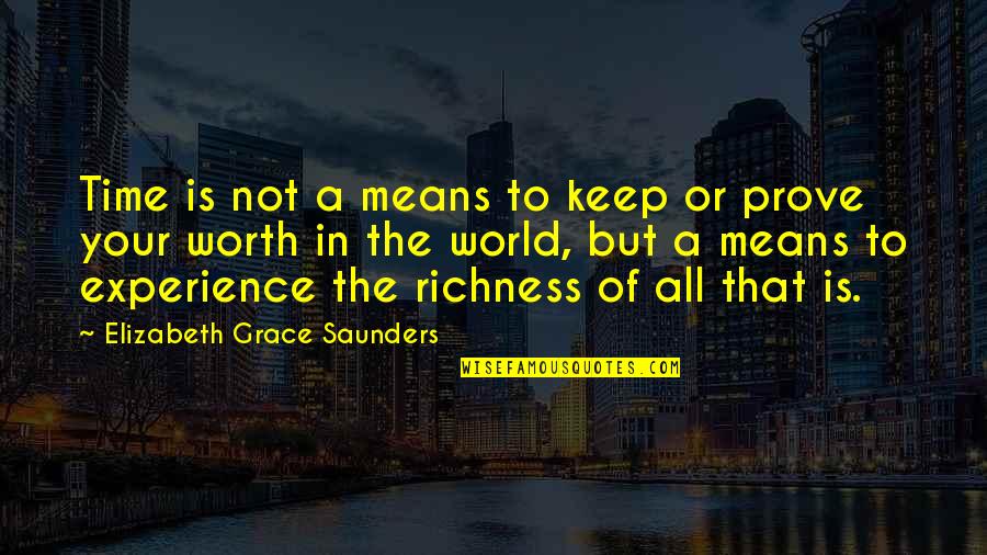 Am I Not Worth Your Time Quotes By Elizabeth Grace Saunders: Time is not a means to keep or