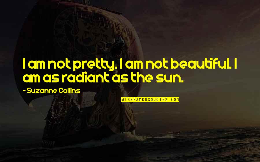 Am I Pretty Quotes By Suzanne Collins: I am not pretty. I am not beautiful.