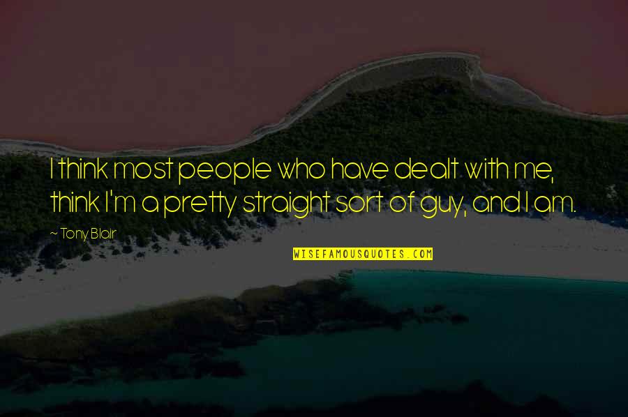 Am I Pretty Quotes By Tony Blair: I think most people who have dealt with Am I Pretty Quotes By Tony Blair: I think most people who have dealt with