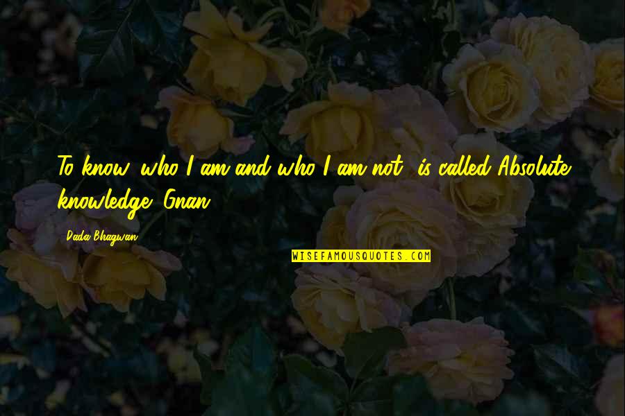 Am I Quotes By Dada Bhagwan: To know 'who I am and who I