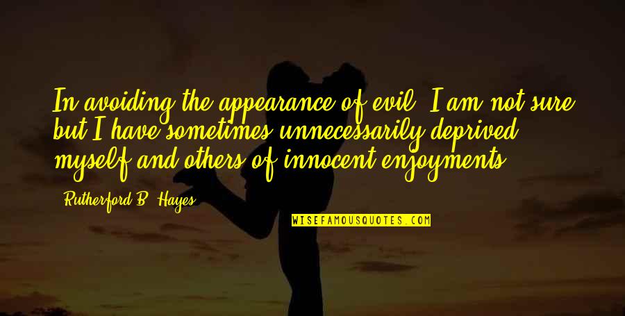 Am I Quotes By Rutherford B. Hayes: In avoiding the appearance of evil, I am
