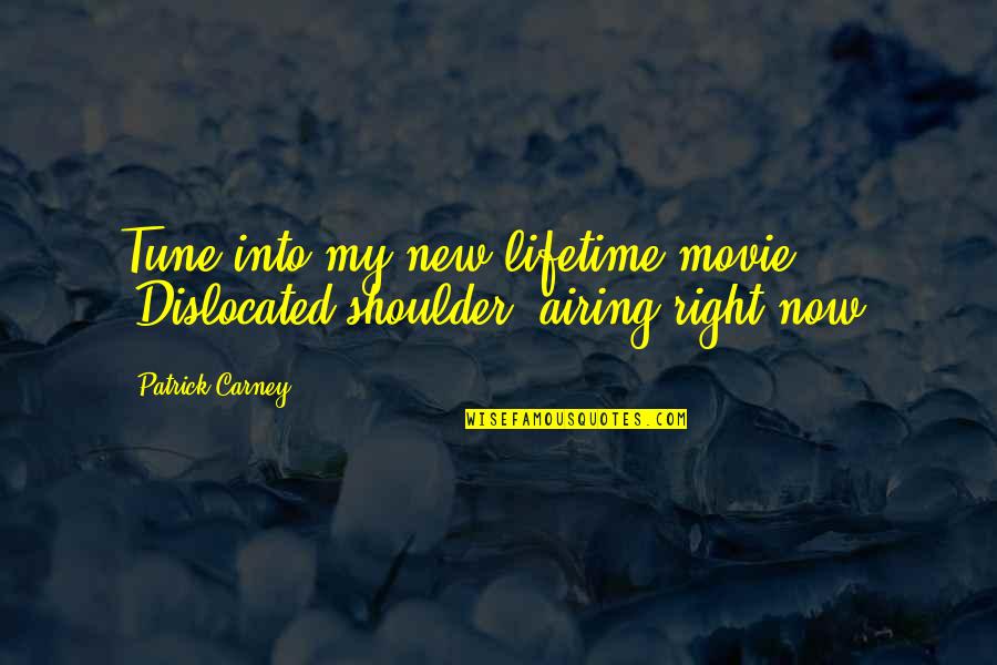 Am I Right Movie Quotes By Patrick Carney: Tune into my new lifetime movie. 'Dislocated shoulder'