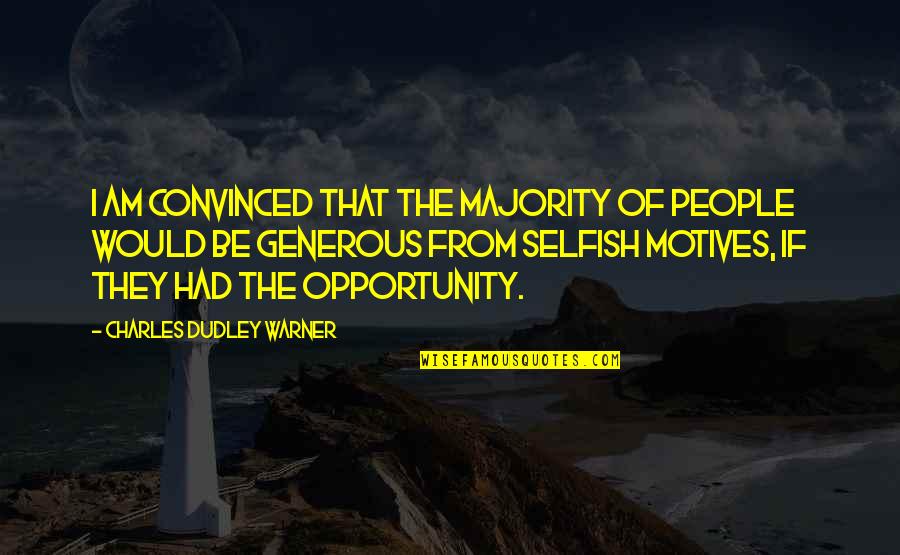 Am I Selfish Quotes By Charles Dudley Warner: I am convinced that the majority of people