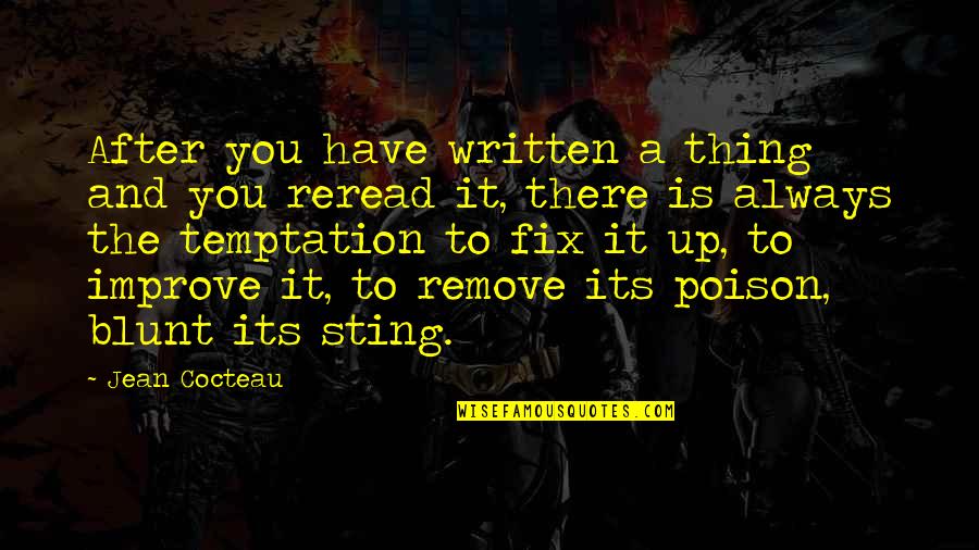 Am I There Yet Quotes By Jean Cocteau: After you have written a thing and you