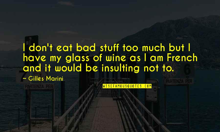 Am I Too Bad Quotes By Gilles Marini: I don't eat bad stuff too much but