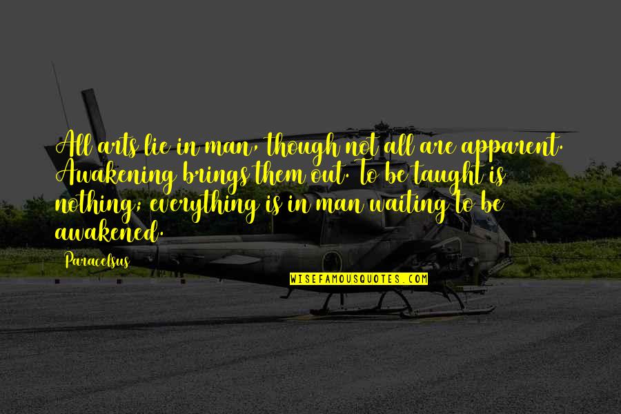 Am I Waiting For Nothing Quotes By Paracelsus: All arts lie in man, though not all