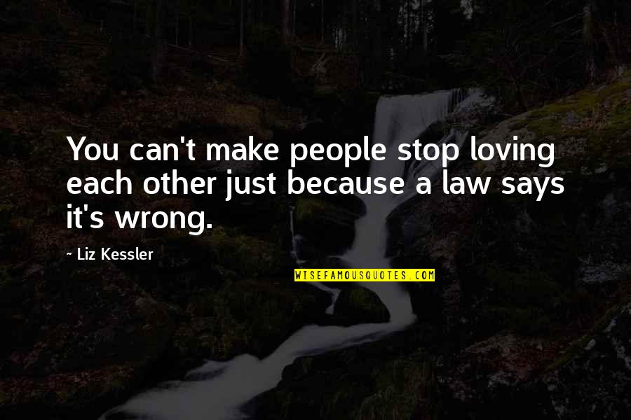 Am I Wrong For Loving You Quotes By Liz Kessler: You can't make people stop loving each other