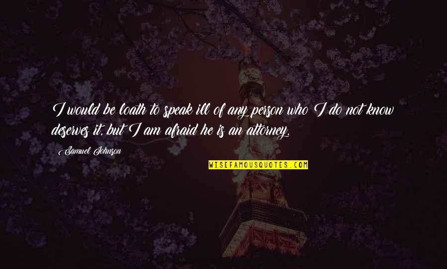 Am Ill Quotes By Samuel Johnson: I would be loath to speak ill of