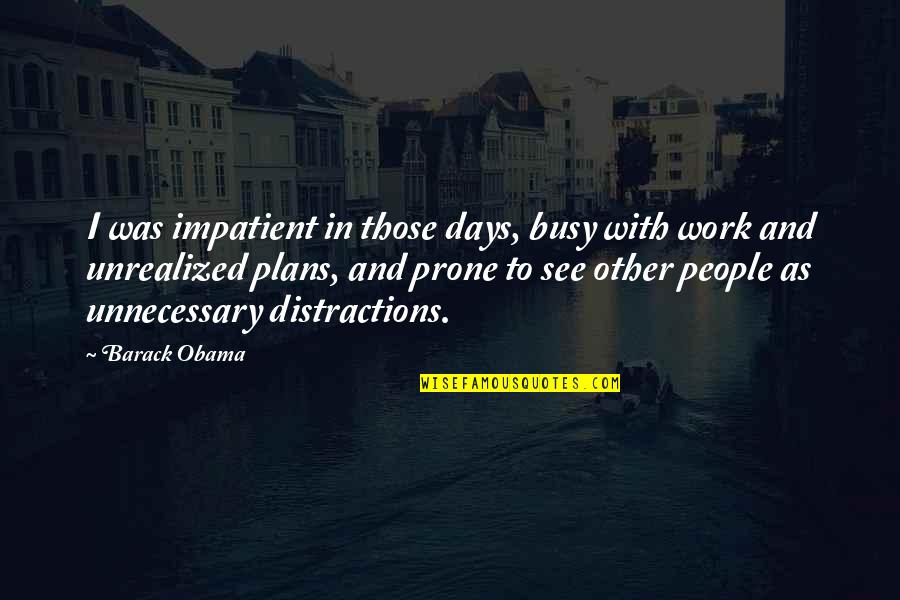 Am Impatient Quotes By Barack Obama: I was impatient in those days, busy with