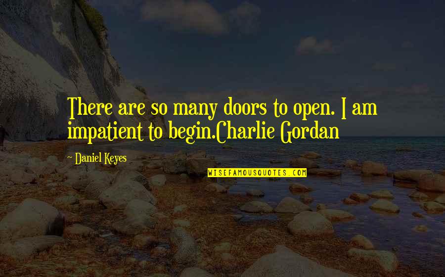 Am Impatient Quotes By Daniel Keyes: There are so many doors to open. I