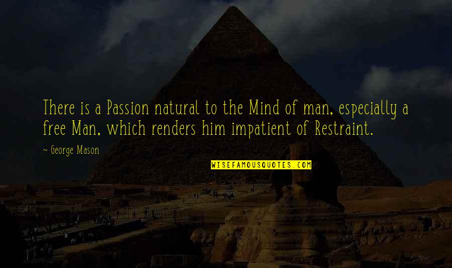 Am Impatient Quotes By George Mason: There is a Passion natural to the Mind