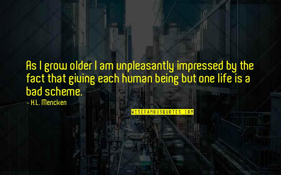 Am Impressed Quotes By H.L. Mencken: As I grow older I am unpleasantly impressed