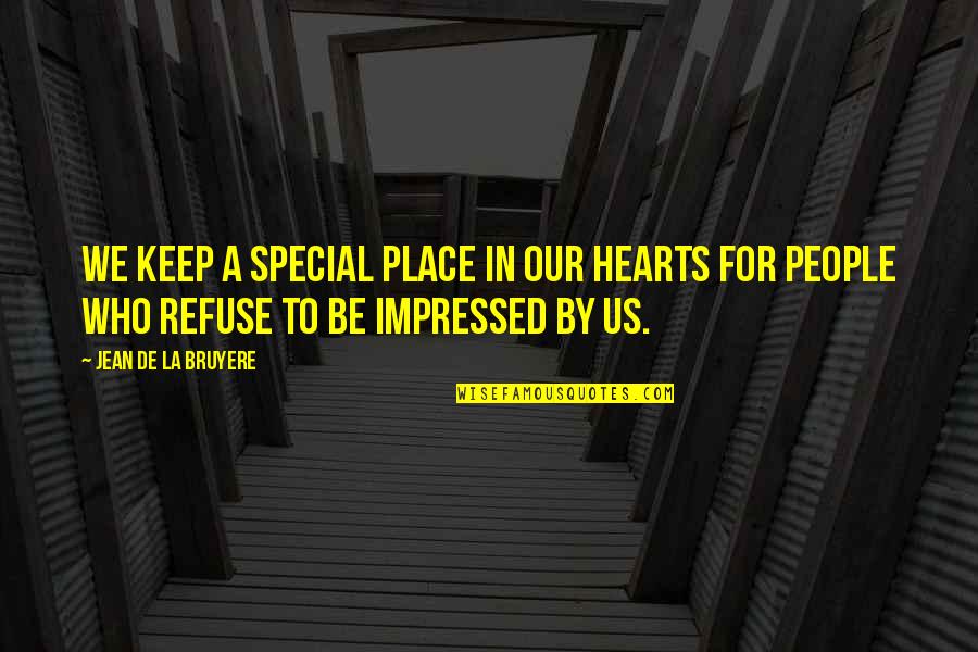 Am Impressed Quotes By Jean De La Bruyere: We keep a special place in our hearts