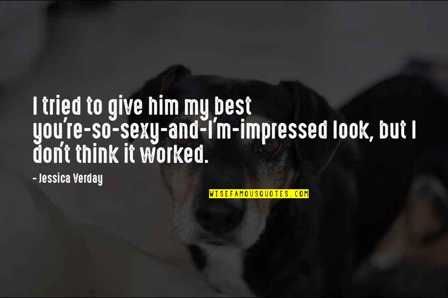 Am Impressed Quotes By Jessica Verday: I tried to give him my best you're-so-sexy-and-I'm-impressed