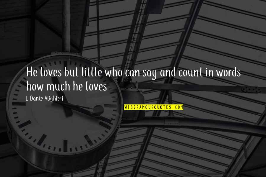 Am In Love With A Church Girl Quotes By Dante Alighieri: He loves but little who can say and