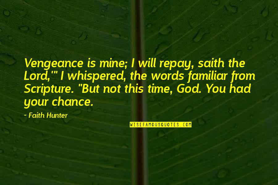 Am In Love With A Church Girl Quotes By Faith Hunter: Vengeance is mine; I will repay, saith the
