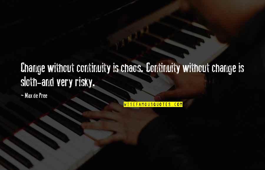Am In Love With A Married Man Quotes By Max De Pree: Change without continuity is chaos. Continuity without change Am In Love With A Married Man Quotes By Max De Pree: Change without continuity is chaos. Continuity without change
