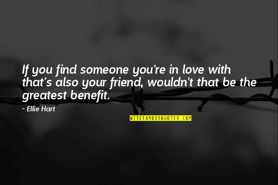 Am In Love With My Friend Quotes By Ellie Hart: If you find someone you're in love with