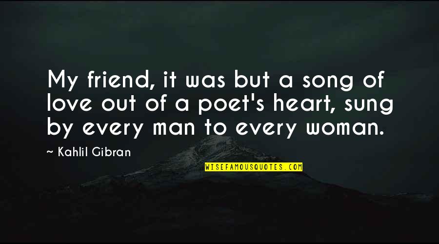 Am In Love With My Friend Quotes By Kahlil Gibran: My friend, it was but a song of