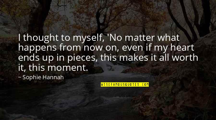 Am In Love With Myself Quotes By Sophie Hannah: I thought to myself, 'No matter what happens